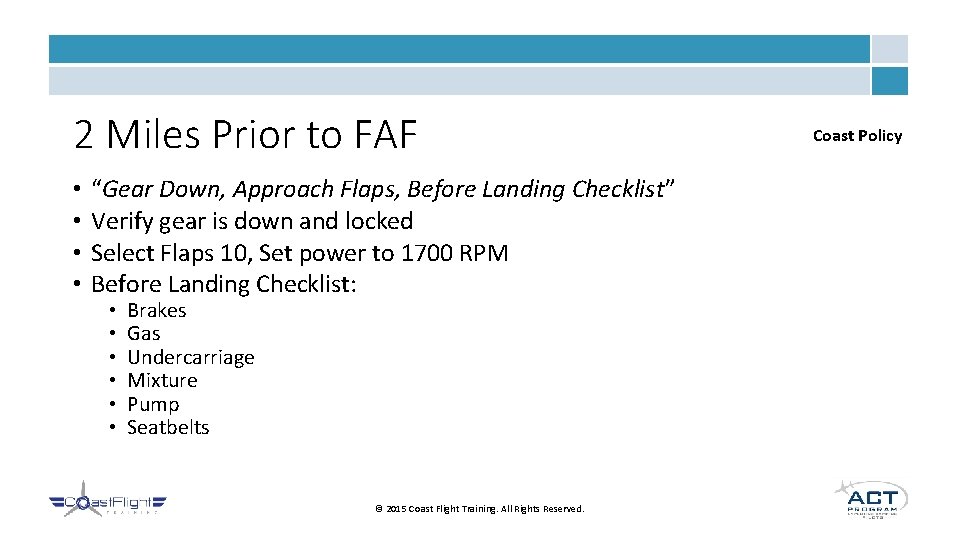 2 Miles Prior to FAF • • “Gear Down, Approach Flaps, Before Landing Checklist” 2 Miles Prior to FAF • • “Gear Down, Approach Flaps, Before Landing Checklist”