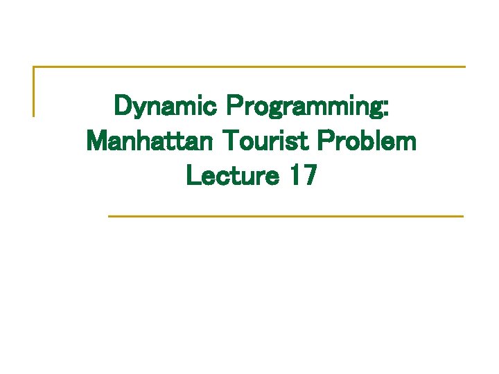 Dynamic Programming: Manhattan Tourist Problem Lecture 17 
