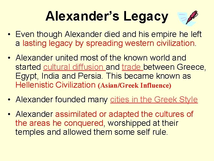 Alexander’s Legacy • Even though Alexander died and his empire he left a lasting