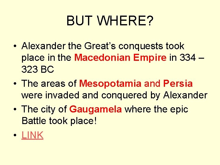 BUT WHERE? • Alexander the Great’s conquests took place in the Macedonian Empire in