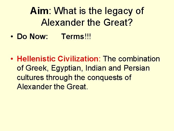 Aim: What is the legacy of Alexander the Great? • Do Now: Terms!!! •