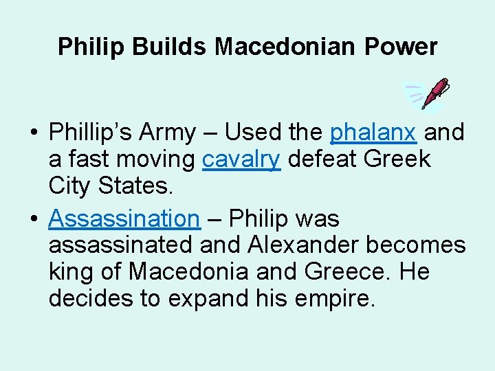 Philip Builds Macedonian Power • Phillip’s Army – Used the phalanx and a fast