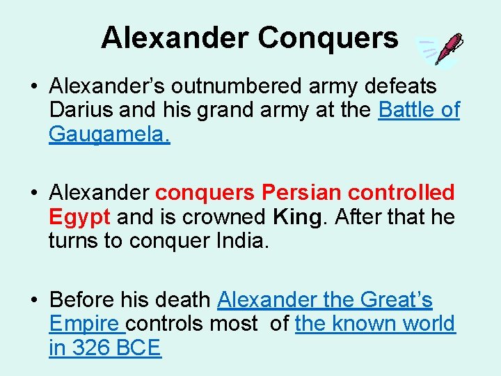 Alexander Conquers • Alexander’s outnumbered army defeats Darius and his grand army at the