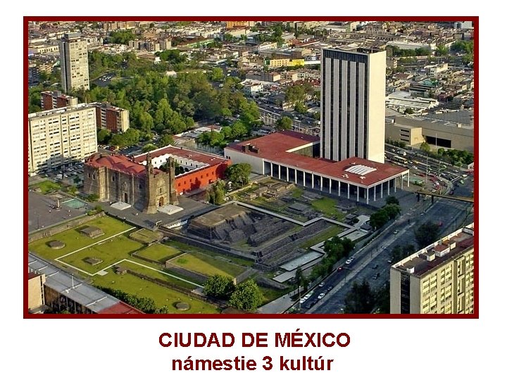 CIUDAD DE MÉXICO námestie 3 kultúr 