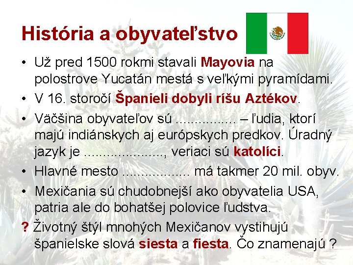 História a obyvateľstvo • Už pred 1500 rokmi stavali Mayovia na polostrove Yucatán mestá