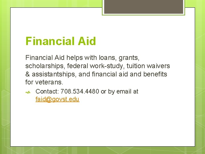 Financial Aid helps with loans, grants, scholarships, federal work-study, tuition waivers & assistantships, and