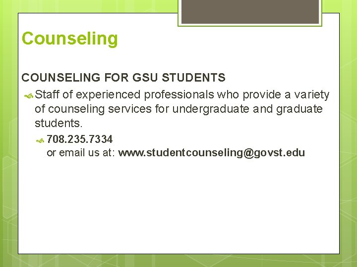 Counseling COUNSELING FOR GSU STUDENTS Staff of experienced professionals who provide a variety of