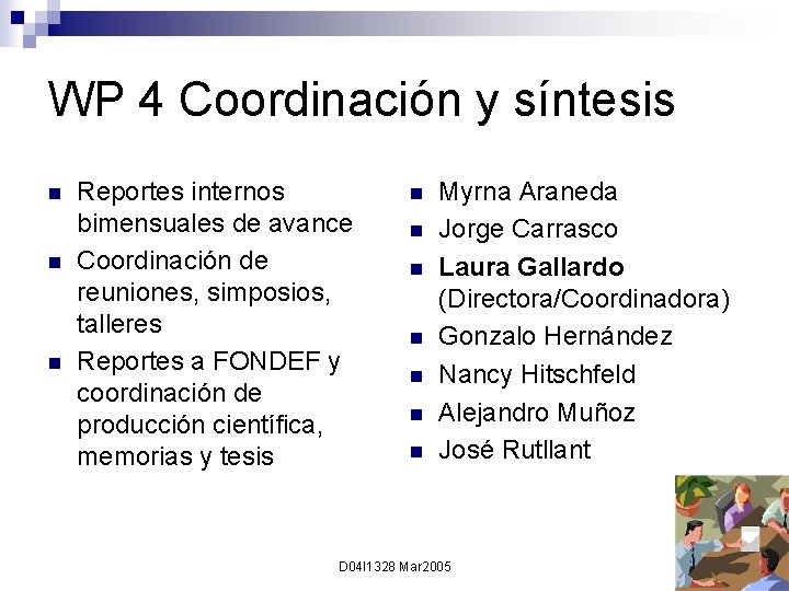 WP 4 Coordinación y síntesis n n n Reportes internos bimensuales de avance Coordinación