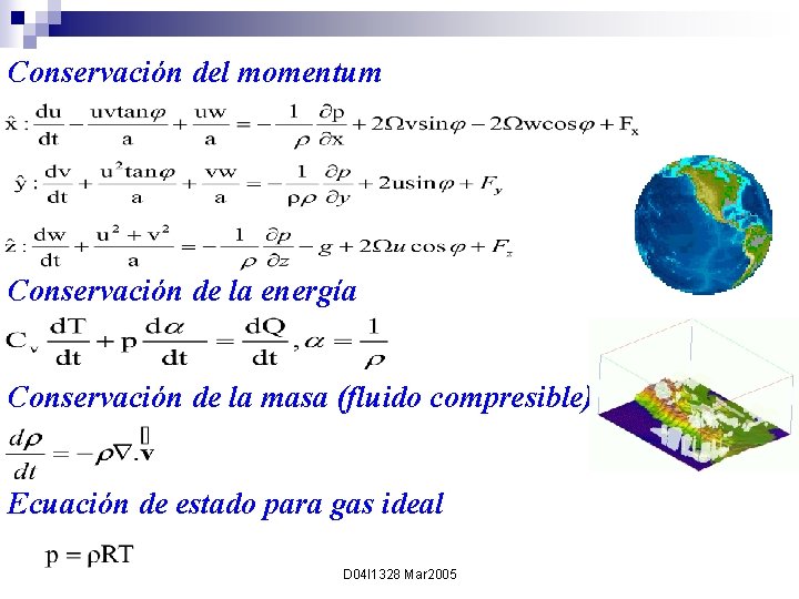 Conservación del momentum Conservación de la energía Conservación de la masa (fluido compresible) Ecuación