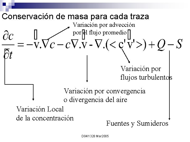 Conservación de masa para cada traza Variación por advección por el flujo promedio Variación