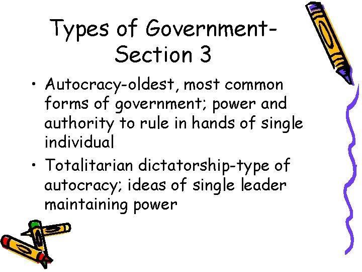 Types of Government. Section 3 • Autocracy-oldest, most common forms of government; power and