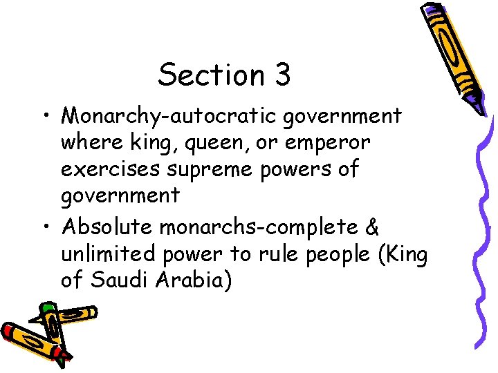 Section 3 • Monarchy-autocratic government where king, queen, or emperor exercises supreme powers of
