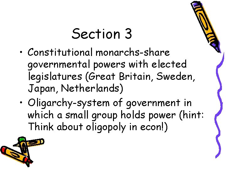 Section 3 • Constitutional monarchs-share governmental powers with elected legislatures (Great Britain, Sweden, Japan,
