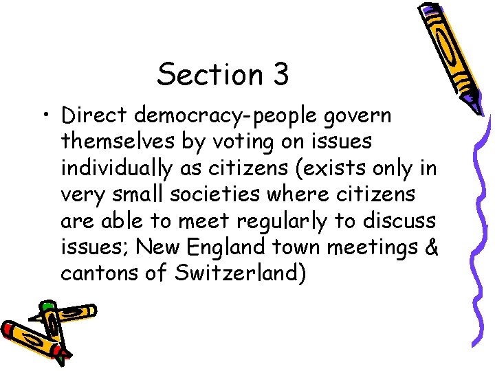 Section 3 • Direct democracy-people govern themselves by voting on issues individually as citizens