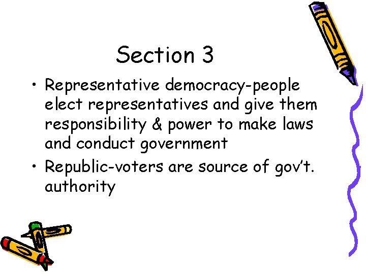 Section 3 • Representative democracy-people elect representatives and give them responsibility & power to
