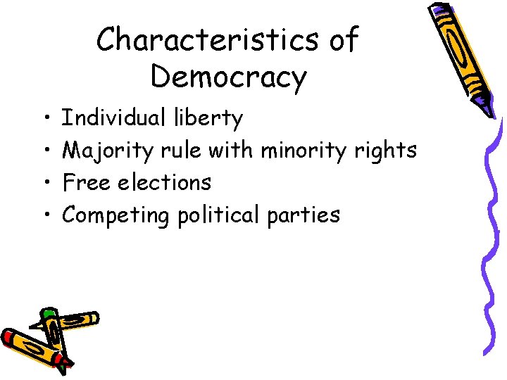 Characteristics of Democracy • • Individual liberty Majority rule with minority rights Free elections