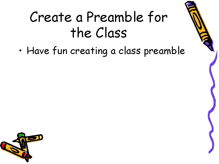 Create a Preamble for the Class • Have fun creating a class preamble 