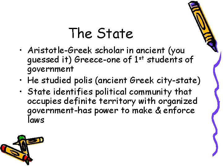 The State • Aristotle-Greek scholar in ancient (you guessed it) Greece-one of 1 st