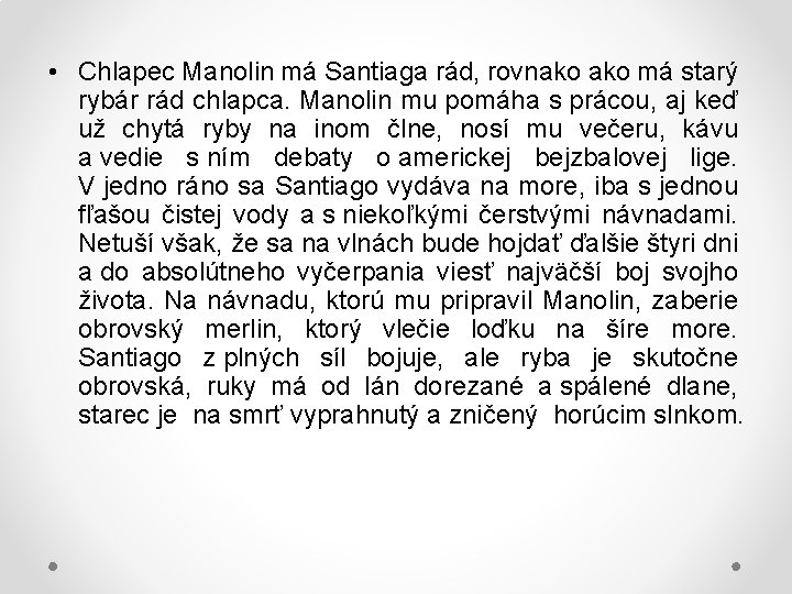  • Chlapec Manolin má Santiaga rád, rovnako má starý rybár rád chlapca. Manolin