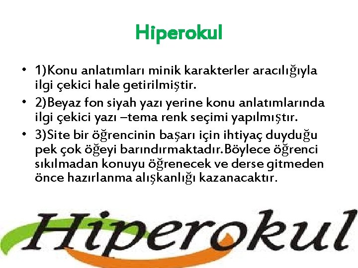 Hiperokul • 1)Konu anlatımları minik karakterler aracılığıyla ilgi çekici hale getirilmiştir. • 2)Beyaz fon