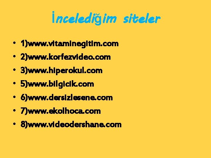 İncelediğim siteler • • 1)www. vitaminegitim. com 2)www. korfezvideo. com 3)www. hiperokul. com 5)www.