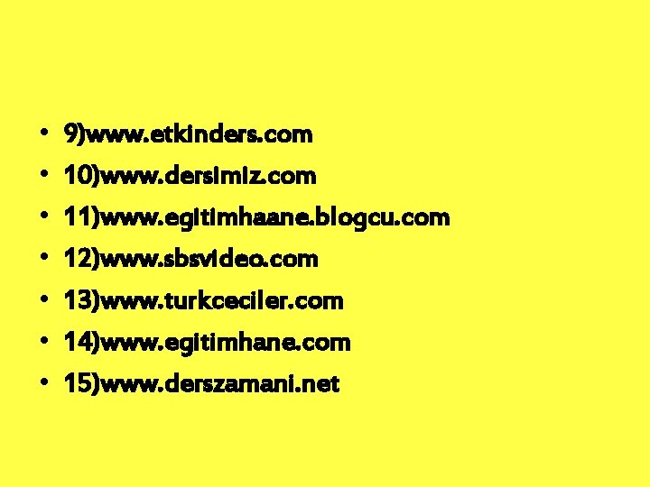  • • 9)www. etkinders. com 10)www. dersimiz. com 11)www. egitimhaane. blogcu. com 12)www.