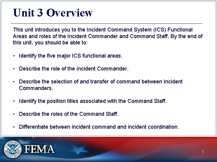 Unit 3 Overview This unit introduces you to the Incident Command System (ICS) Functional