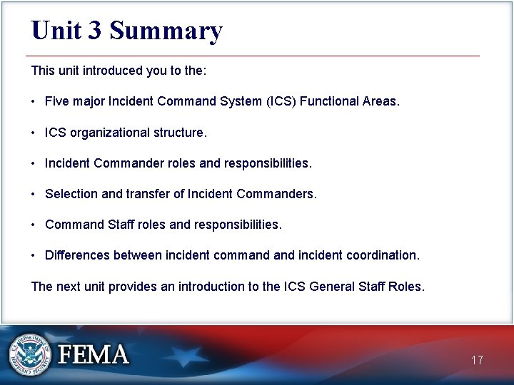 Unit 3 Summary This unit introduced you to the: • Five major Incident Command