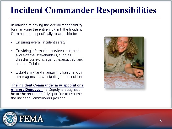 Incident Commander Responsibilities In addition to having the overall responsibility for managing the entire