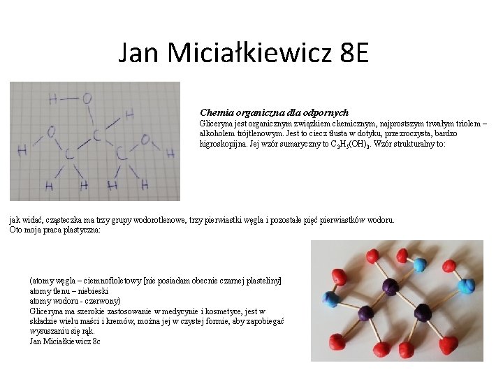 Jan Miciałkiewicz 8 E Chemia organiczna dla odpornych Gliceryna jest organicznym związkiem chemicznym, najprostszym