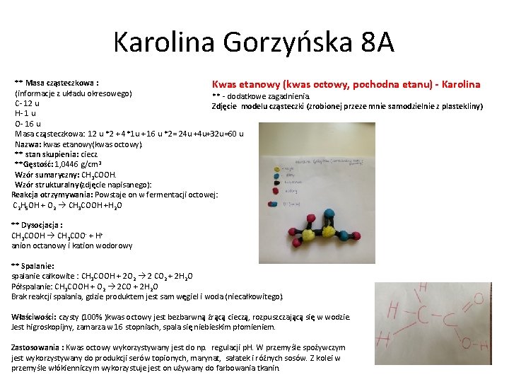 Karolina Gorzyńska 8 A ** Masa cząsteczkowa : Kwas etanowy (kwas octowy, pochodna etanu)