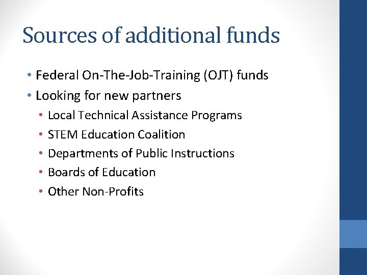 Sources of additional funds • Federal On-The-Job-Training (OJT) funds • Looking for new partners