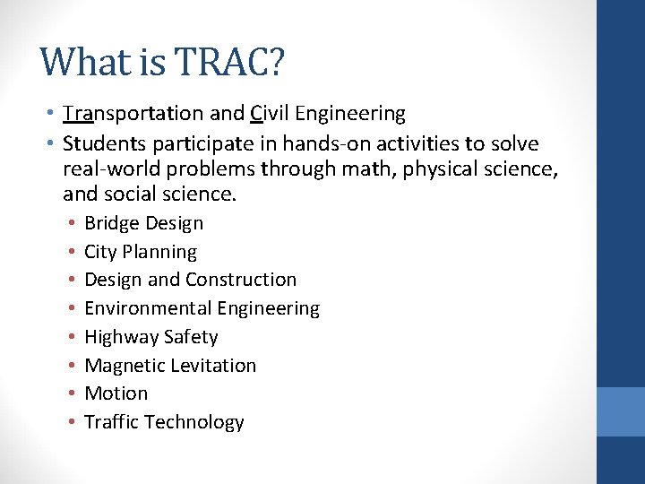 What is TRAC? • Transportation and Civil Engineering • Students participate in hands-on activities