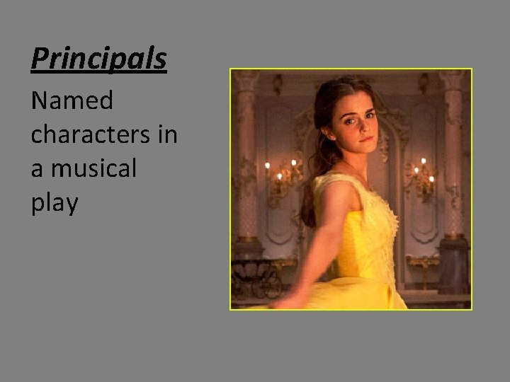Principals Named characters in a musical play 