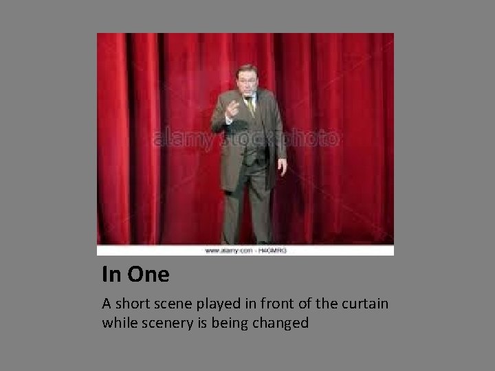 In One A short scene played in front of the curtain while scenery is