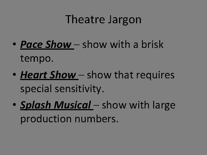 Theatre Jargon • Pace Show – show with a brisk tempo. • Heart Show