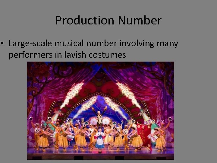 Production Number • Large-scale musical number involving many performers in lavish costumes 