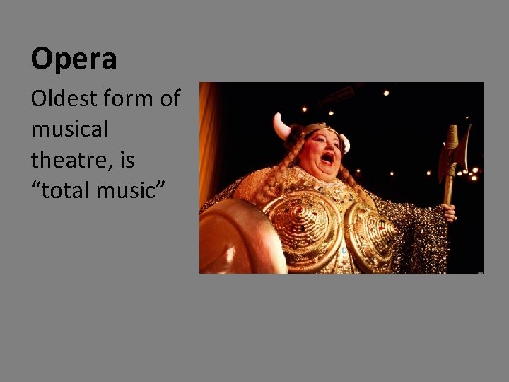 Opera Oldest form of musical theatre, is “total music” 