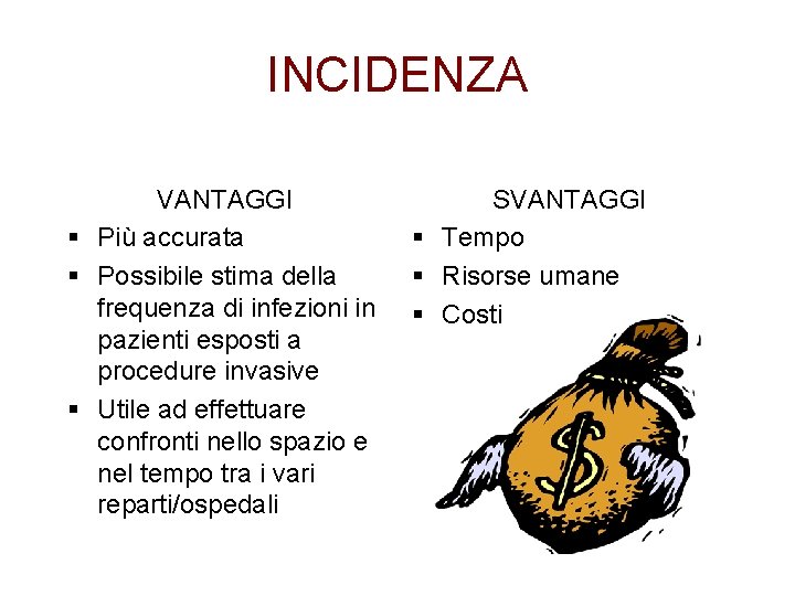 INCIDENZA VANTAGGI § Più accurata § Possibile stima della frequenza di infezioni in pazienti