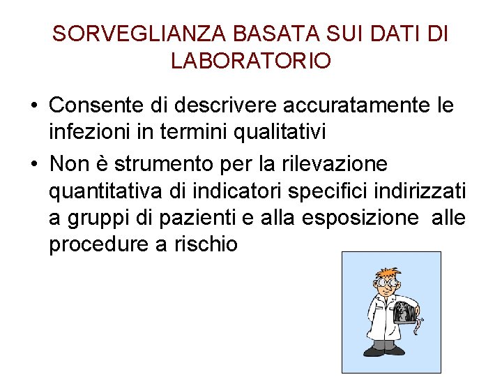 SORVEGLIANZA BASATA SUI DATI DI LABORATORIO • Consente di descrivere accuratamente le infezioni in