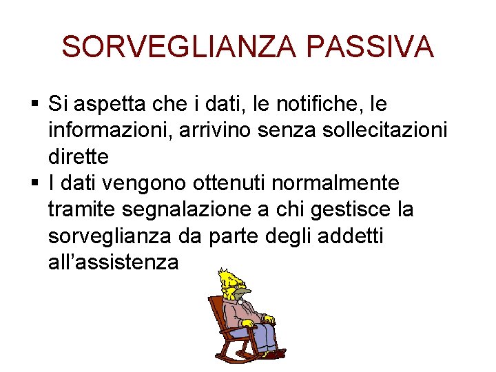 SORVEGLIANZA PASSIVA § Si aspetta che i dati, le notifiche, le informazioni, arrivino senza