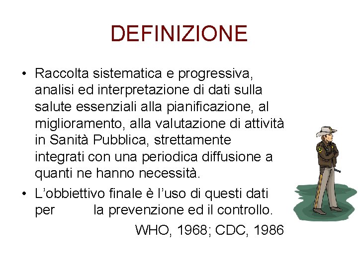 DEFINIZIONE • Raccolta sistematica e progressiva, analisi ed interpretazione di dati sulla salute essenziali