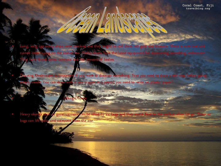  • Long, long ago many ships were wrecked and they might be still