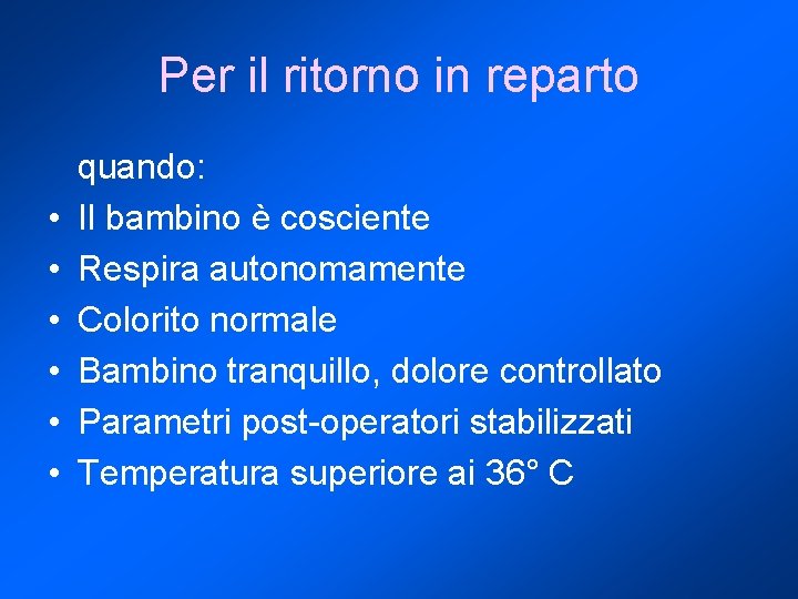 Per il ritorno in reparto • • • quando: Il bambino è cosciente Respira