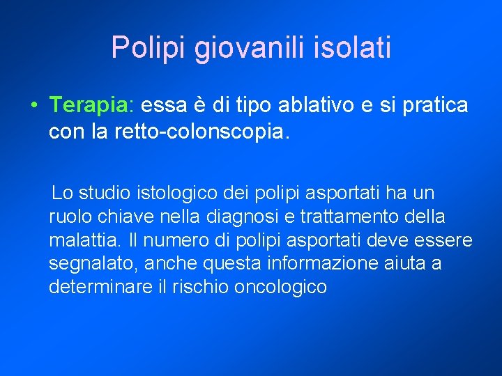 Polipi giovanili isolati • Terapia: essa è di tipo ablativo e si pratica con