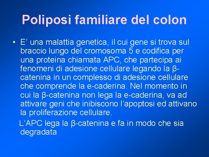 Poliposi familiare del colon • E’ una malattia genetica, il cui gene si trova