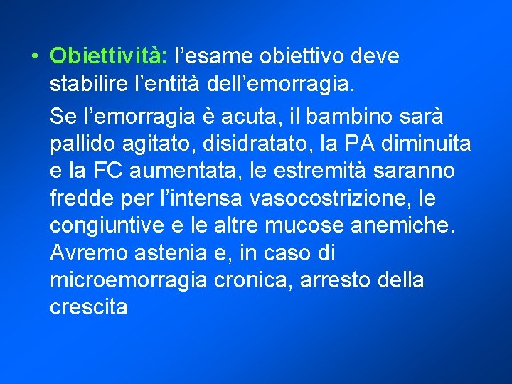  • Obiettività: l’esame obiettivo deve stabilire l’entità dell’emorragia. Se l’emorragia è acuta, il