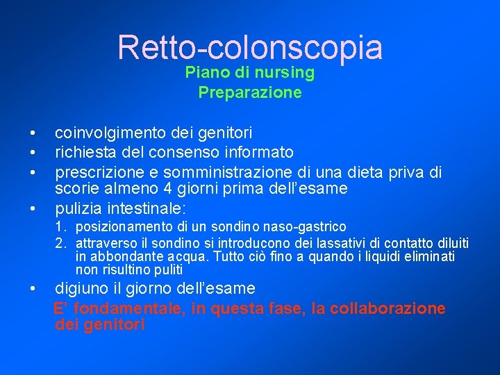 Retto-colonscopia Piano di nursing Preparazione • • coinvolgimento dei genitori richiesta del consenso informato