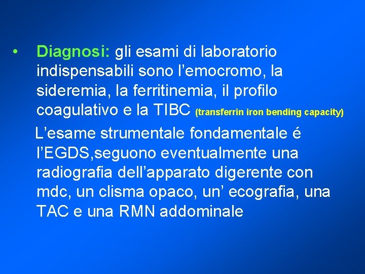  • Diagnosi: gli esami di laboratorio indispensabili sono l’emocromo, la sideremia, la ferritinemia,