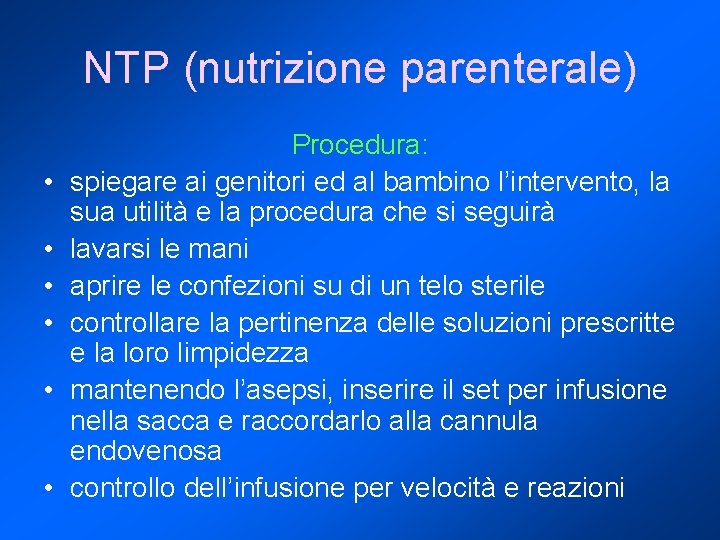 NTP (nutrizione parenterale) • • • Procedura: spiegare ai genitori ed al bambino l’intervento,